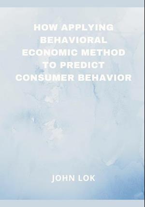 How Applying Behavioral Economic Method To