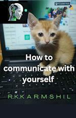 How to Communicate with Yourself 