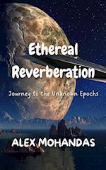 Ethereal Reverberation: Journey to the Unknown Epochs 