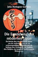 Die Entstehung des modernen Japan Ein Bericht über den Fortschritt Japans von der vorfeudalen Zeit bis zur verfassungsmäßigen Regierung und die Stellu