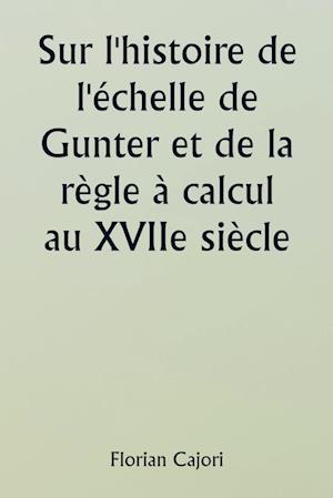 Sur l'histoire de l'échelle de Gunter et de la règle à calcul au XVIIe siècle