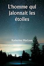 L'homme qui jalonnait les étoiles