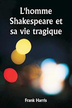 L'homme Shakespeare et sa vie tragique