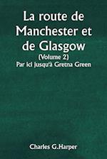 La route de Manchester et de Glasgow (Volume 2) Par ici jusqu'à Gretna Green