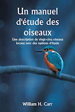 Un manuel d'étude des oiseaux Une description de vingt-cinq oiseaux locaux avec des options d'étude