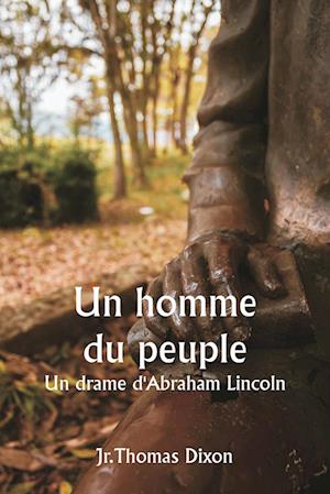 Un homme du peuple Un drame d'Abraham Lincoln