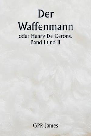 Der Waffenmann oder Henry De Cerons . Band I und II