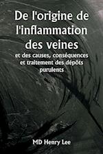 De l'origine de l'inflammation des veines et des causes, conséquences et traitement des dépôts purulents