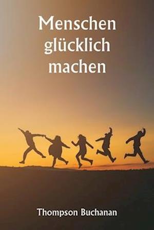 Menschen glücklich machen