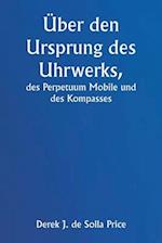 Über den Ursprung des Uhrwerks, des Perpetuum Mobile und des Kompasses