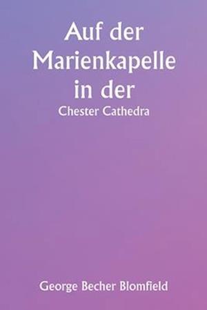 Auf der Marienkapelle in der Chester Cathedra