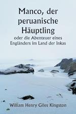 Manco, der peruanische Häuptling oder die Abenteuer eines Engländers im Land der Inkas