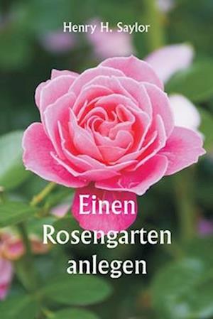 Einen Rosengarten anlegen