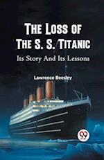 THE LOSS OF THE S. S. TITANIC ITS STORY AND ITS LESSONS 