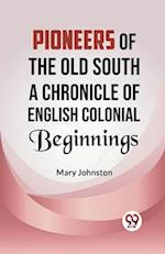 Pioneers of the Old South A CHRONICLE OF ENGLISH COLONIAL BEGINNINGS 