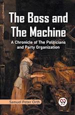 The Boss and the Machine A Chronicle of the Politicians and Party Organization