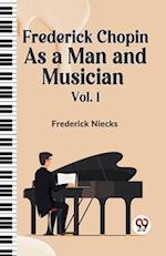 Frederick Chopin As A Man And Musician Vol. 1