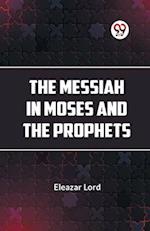 The Messiah In Moses And The Prophets