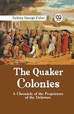 The Quaker Colonies A CHRONICLE OF THE PROPRIETORS OF THE DELAWARE 