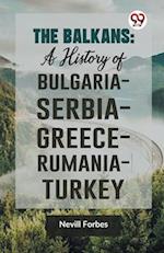 The Balkans: A History of Bulgaria-Serbia-Greece-Rumania-Turkey 