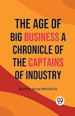 The Age of Big Business A CHRONICLE OF THE CAPTAINS OF INDUSTRY 