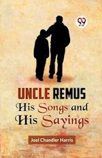 Uncle Remus HIS SONGS AND HIS SAYINGS