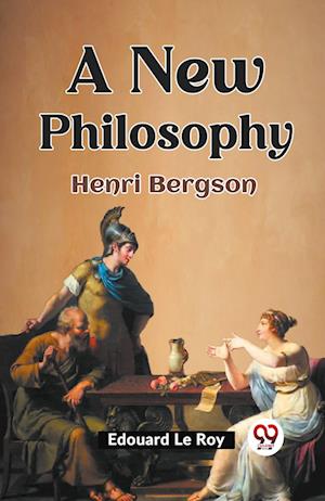 A New Philosophy Henri Bergson