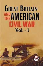 Great Britain and the American Civil War Vol. -1 
