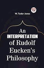 An Interpretation Of Rudolf Eucken's Philosophy