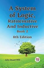 A System of Logic, Ratiocinative and Inductive Book 2 8th Edition