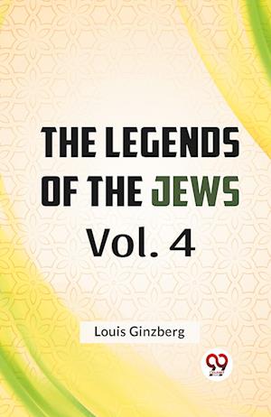 The Legends Of The Jews  Vol. 4