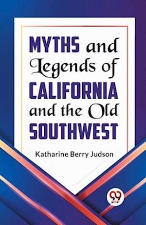 Myths and Legends of California and the Old Southwest