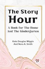 The Story Hour A Book For The Home And The Kindergarten