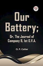 Our Battery; Or, The Journal Of Company B, 1st O. V. A.