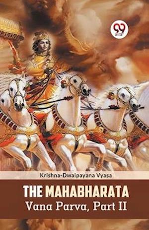 The Mahabharata Vana Parva, Part II