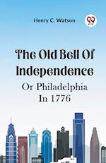 The Old Bell Of Independence Or Philadelphia In 1776