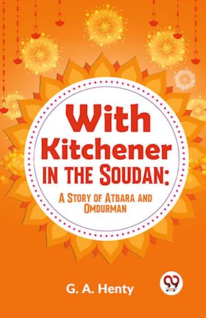 With Kitchener In The Soudan: A Story Of Atbara And Omdurman