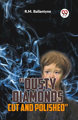 "Dusty Diamonds Cut And Polished"