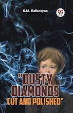 "Dusty Diamonds Cut And Polished" 