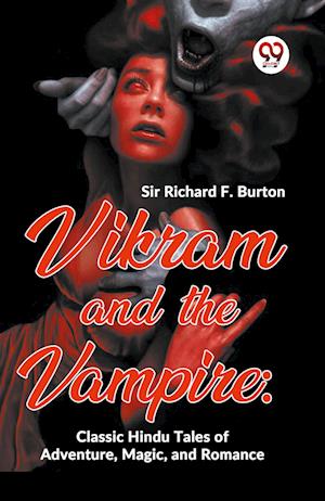 Vikram And The Vampire: Classic Hindu Tales Of Adventure, Magic, And Romance