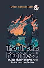 The Arctic Prairies : A Canoe-Journey Of 2,000 Miles In Search Of The Caribou 
