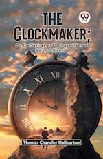 The Clockmaker; Or, The Sayings And Doings Of Samuel Slick, Of Slickville 