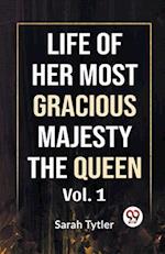 Life Of Her Most Gracious Majesty The Queen Vol.1 