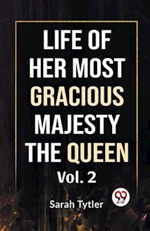 Life Of Her Most Gracious Majesty The Queen Vol.2