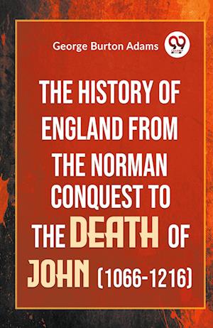 The History Of England From The Norman Conquest To The Death Of John (1066-1216)