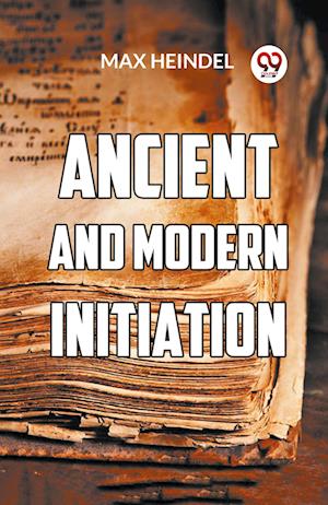 Ancient And Modern Initiation