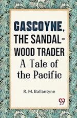 Gascoyne, The Sandal-Wood Trader A Tale Of The Pacific 