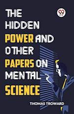 The Hidden Power And Other Papers On Mental Science 