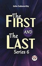 The First And The Last Series 6