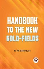 Handbook To The New Gold-Fields 